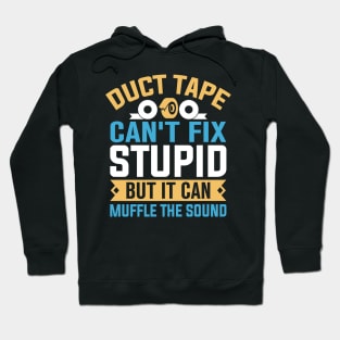 Duct tape can't fix stupid but it can muffle the sound Hoodie